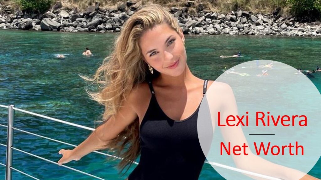 Lexi Rivera Net Worth 2023